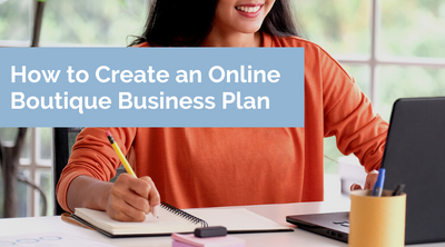 How (and Why) to Create an Online Boutique Business Plan