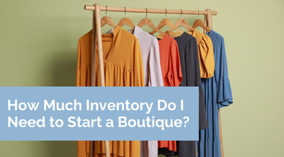 How Much Inventory Do I Need to Start a Boutique?